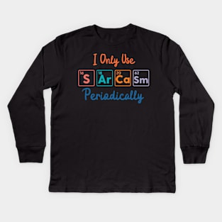 I Only Use Sarcasm Periodically funny science Kids Long Sleeve T-Shirt